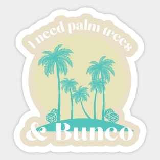 I Need Palm Trees and Bunco Summer Fun Dice Game Sticker